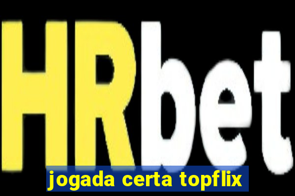 jogada certa topflix